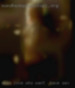 Also love who want to have sex big cocks and nice ass.