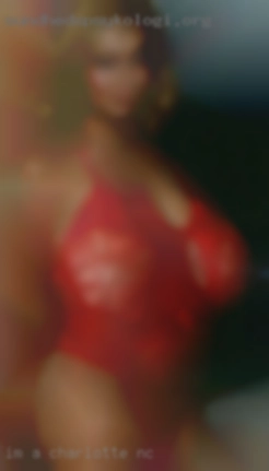 I'm a manly man in Charlotte, NC for your desires....